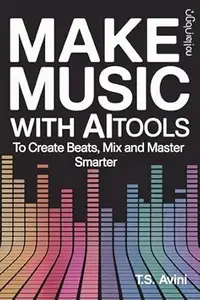 Make Music with AI Tools: Create Beats, Mix and Master Smarter