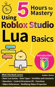 Basic Lua with Roblox Studio in 5 Hours: An Introduction Edition