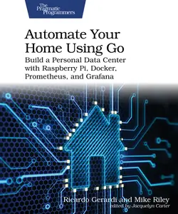 Automate Your Home Using Go: Build a Personal Data Center with Raspberry Pi, Docker, Prometheus, and Grafana