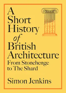 A Short History of British Architecture: From Stonehenge to the Shard
