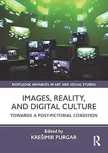 Images, Reality, and Digital Culture: Towards a Post-Pictorial Condition
