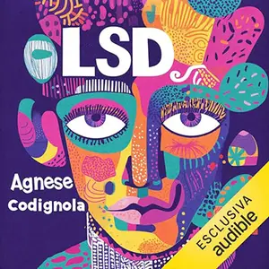 «LSD? Da Albert Hofmann a Steve Jobs, da Timothy Leary a Robin Carhart-Harris?» by Agnese Codignola