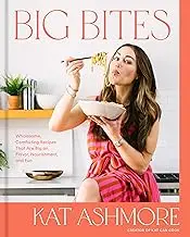 Big Bites: Wholesome, Comforting Recipes That Are Big on Flavor, Nourishment, and Fun: A Cookbook