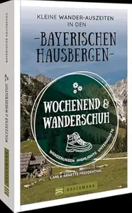 Wochenend und Wanderschuh - Kleine Wander-Auszeiten in den Bayerischen Hausbergen