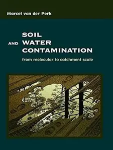 Soil and Water Contamination: From Molecular to Catchment Scale