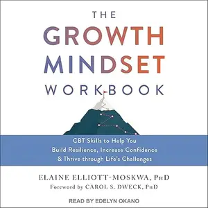 The Growth Mindset Workbook: CBT Skills to Help You Build Resilience, Increase Confidence and Thrive through Life's [Audiobook]