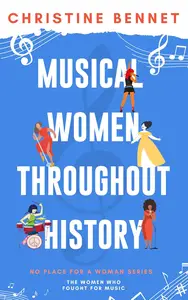 Musical Women Throughout History: The Women Who Fought For Music (No Place For A Woman)