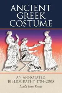 Ancient Greek Costume : An Annotated Bibliography, 1784-2005