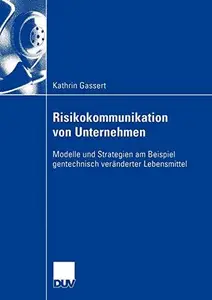 Risikokommunikation von Unternehmen: Modelle und Strategien am Beispiel gentechnisch veränderter Lebensmittel