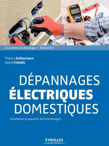 Thierry Gallauziaux, David Fedullo, "Dépannages électriques domestiques: Installation et appareils électroménagers"