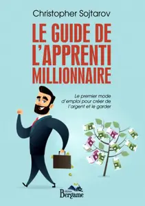 Christopher Sojtarov, "Le guide de l'apprenti millionaire"