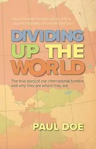 Dividing up the World: the true story of our international borders and why they are where they are