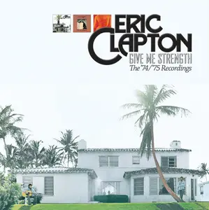 Eric Clapton - Give Me Strength: The '74/'75 Recordings (2013)