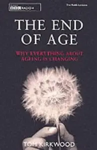 The End of Age: Why Everything About Aging Is Changing