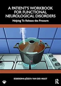 A Patient’s Workbook for Functional Neurological Disorder: Helping To Release the Pressure