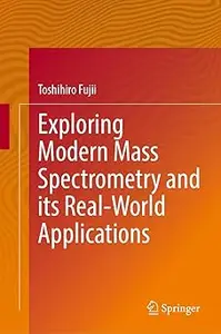 Exploring Modern Mass Spectrometry and Its Real-World Applications