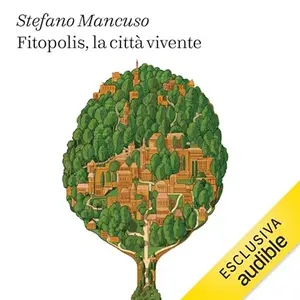 «Fitopolis, la città vivente» by Stefano Mancuso