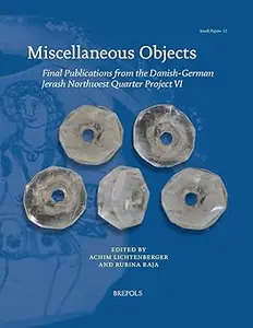 Miscellaneous Objects: Final Publications from the Danish-german Jerash Northwest Quarter Project VI