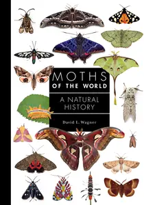 Moths of the World: A Natural History (A Guide to Every Family)