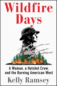 Wildfire Days: A Woman, a Hotshot Crew, and the Burning American