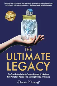 The Ultimate Legacy: The Exact System for Estate Planning Attorneys
