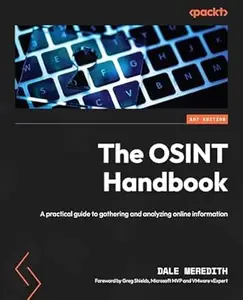 The OSINT Handbook: A practical guide to gathering and analyzing online information