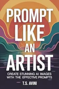 Prompt Like an Artist: Create Stunning AI Images with Effective Prompts