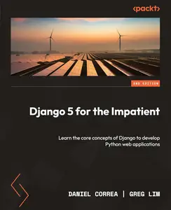 Django 5 for the Impatient: Learn the core concepts of Django to develop Python web applications