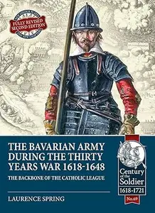 The Bavarian Army during the Thirty Years War, 1618-1648, 2nd edition