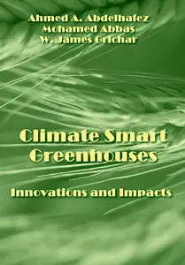 "Climate Smart Greenhouses: Innovations and Impacts" ed. by Ahmed A. Abdelhafez, Mohamed Abbas, W. James Grichar