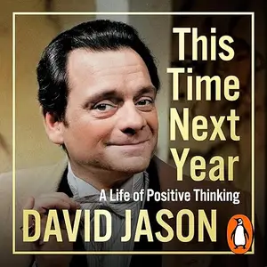 This Time Next Year: A Life of Positive Thinking [Audiobook]