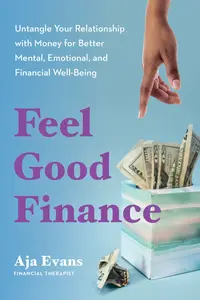 Feel-Good Finance: Untangle Your Relationship with Money for Better Mental, Emotional, and Financial Well-Being