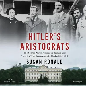 Hitler's Aristocrats: The Secret Power Players in Britain and America Who Supported the Nazis, 1923-1941