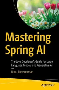 Mastering Spring AI: The Java Developer's Guide for Large Language Models and Generative AI