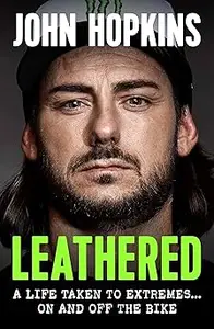 Leathered: A Life Taken to Extremes … On and Off the Bike