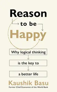 Reason to Be Happy: Why Logical Thinking is the key to a better life