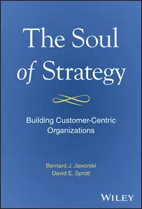 The Soul of Strategy: Building Customer Centric Organizations