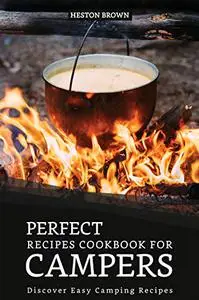 Perfect Recipes Cookbook for Campers: Discover Easy Camping Recipes