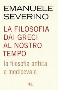 Emanuele Severino - La filosofia dai greci al nostro tempo. La filosofia antica e medioevale (Repost)