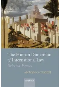 The Human Dimension of International Law: Selected Papers of Antonio Cassese (repost)