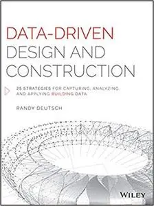 Data-Driven Design and Construction: 25 Strategies for Capturing, Analyzing and Applying Building Data