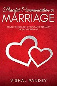 Peaceful Communication in Marriage: Gently Rebuilding Trust and Intimacy in Relationships