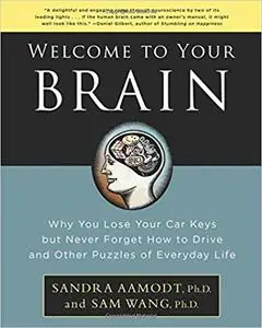 Welcome to Your Brain: Why You Lose Your Car Keys but Never Forget How to Drive and Other Puzzles of Everyday Life