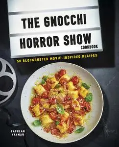 Gnocchi Horror Show Cookbook: 50 blockbuster movie-inspired recipes