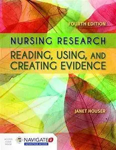 Nursing Research: Reading, Using and Creating Evidence, Fourth Edition