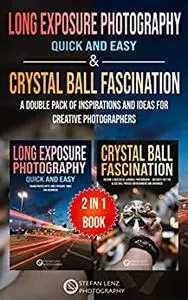Long Exposure Photography quick and easy & Crystal Ball Fascination – 2 in 1 Book