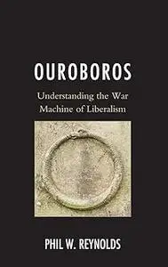 Ouroboros: Understanding the War Machine of Liberalism