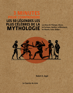 3 minutes pour comprendre les 50 légendes les plus célèbres de la mythologie - Robert a. Segal