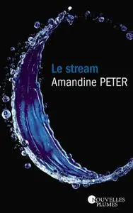 Amandine Peter, "Le stream", 3 tomes