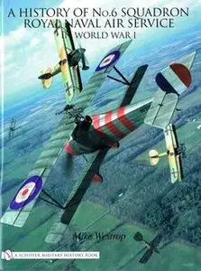 A History of No.6 Squadron Royal Naval Air Service in World War I (Schiffer Military History)